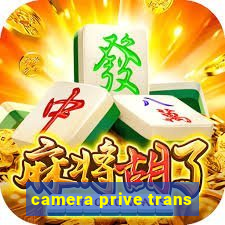 camera prive trans